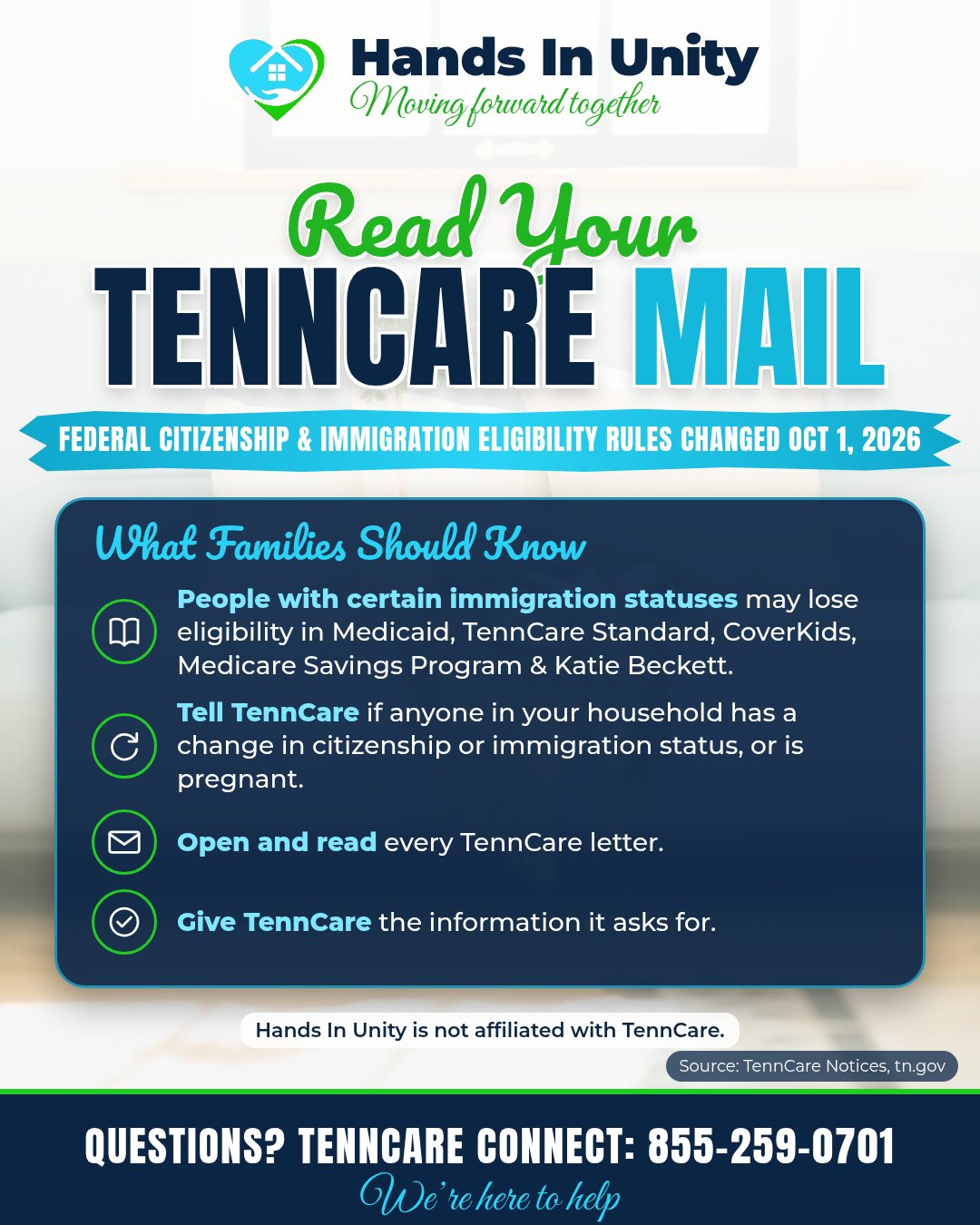 Graphic: Read your TennCare mail. Federal citizenship and immigration eligibility rules changed Oct 1, 2026. Open every TennCare letter. Questions? TennCare Connect 855-259-0701. Hands In Unity is not affiliated with TennCare.